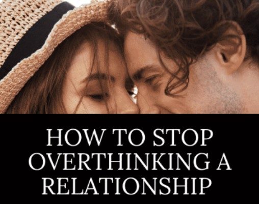 How to Stop Overthinking a Relationship